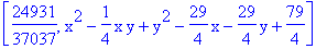 [24931/37037, x^2-1/4*x*y+y^2-29/4*x-29/4*y+79/4]